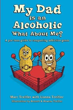 portada My Dad is an Alcoholic, What About Me?: A pre-teen guide to conquering addictive genes (en Inglés)