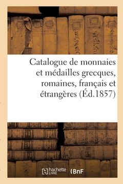 portada Catalogue de monnaies et médailles grecques, romaines, français et étrangères (en Francés)