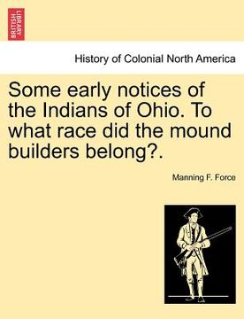 portada some early notices of the indians of ohio. to what race did the mound builders belong?.