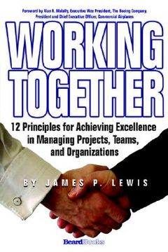 portada working together: 12 principles for achieving excellence in managing projects, teams, and organizations