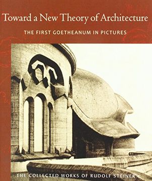 portada Toward a New Theory of Architecture: The First Goetheanum in Pictures (The Collected Works of Rudolf Steiner)
