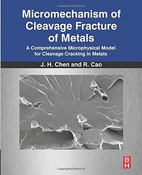 portada Micromechanism of Cleavage Fracture of Metals: A Comprehensive Microphysical Model for Cleavage Cracking in Metals