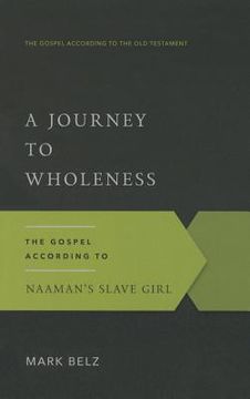 portada A Journey to Wholeness: The Gospel According to Naaman's Slave Girl (en Inglés)