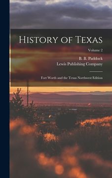 portada History of Texas; Fort Worth and the Texas Northwest Edition; Volume 2 (in English)