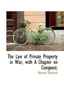 portada the law of private property in war, with a chapter on conquest. (en Inglés)