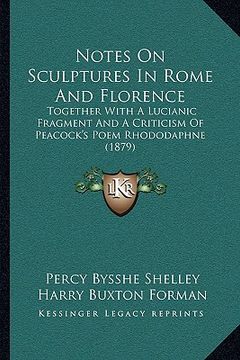 portada notes on sculptures in rome and florence: together with a lucianic fragment and a criticism of peacock's poem rhododaphne (1879) (in English)