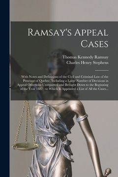 portada Ramsay's Appeal Cases [microform]: With Notes and Definitions of the Civil and Criminal Law of the Province of Quebec, Including a Large Number of Dec (en Inglés)