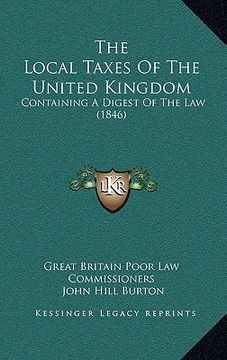portada the local taxes of the united kingdom: containing a digest of the law (1846)