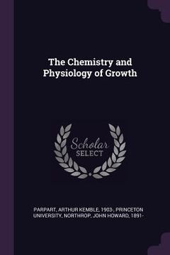 portada The Chemistry and Physiology of Growth (en Inglés)