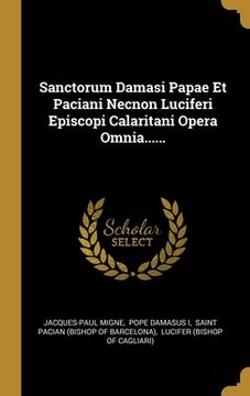 portada Sanctorum Damasi Papae Et Paciani Necnon Luciferi Episcopi Calaritani Opera Omnia...... (en Inglés)