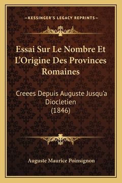 portada Essai Sur Le Nombre Et L'Origine Des Provinces Romaines: Creees Depuis Auguste Jusqu'a Diocletien (1846) (en Francés)