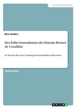 portada Der frühe Sensualismus des Etienne Bonnot de Condillac: In 'Versuch über den Ursprung der menschlichen Erkenntnis' (in German)