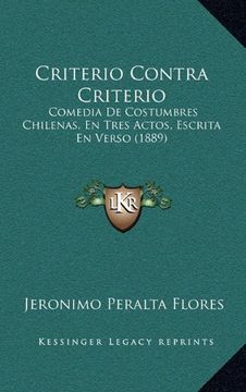 portada Criterio Contra Criterio: Comedia de Costumbres Chilenas, en Tres Actos, Escrita en Verso (1889)