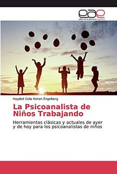 portada La Psicoanalista de Niños Trabajando: Herramientas Clásicas y Actuales de Ayer y de hoy Para los Psicoanalistas de Niños (in Spanish)