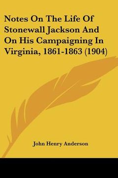 portada notes on the life of stonewall jackson and on his campaigning in virginia, 1861-1863 (1904) (en Inglés)
