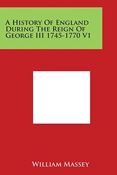 portada A History of England During the Reign of George III 1745-1770 V1