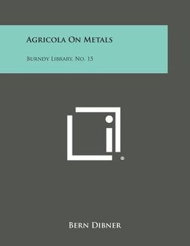 portada Agricola on Metals: Burndy Library, No. 15 (en Inglés)