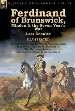 portada Ferdinand of Brunswick, Minden & the Seven Year's War by Lees Knowles, with An Account of the Battle of Vellinghausen & A Short Historical Account of (in English)