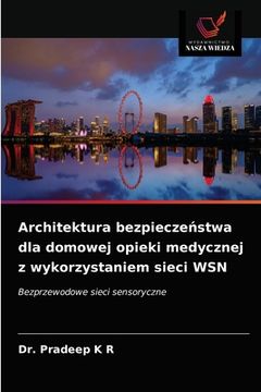 portada Architektura bezpieczeństwa dla domowej opieki medycznej z wykorzystaniem sieci WSN (en Polaco)