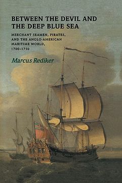 portada Between the Devil and the Deep Blue Sea: Merchant Seamen, Pirates and the Anglo-American Maritime World, 1700 1750 (en Inglés)