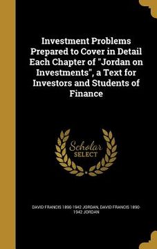 portada Investment Problems Prepared to Cover in Detail Each Chapter of "Jordan on Investments", a Text for Investors and Students of Finance (en Inglés)
