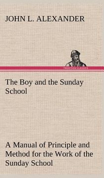 portada the boy and the sunday school a manual of principle and method for the work of the sunday school with teen age boys (en Inglés)