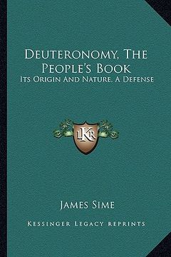 portada deuteronomy, the people's book: its origin and nature, a defense (en Inglés)