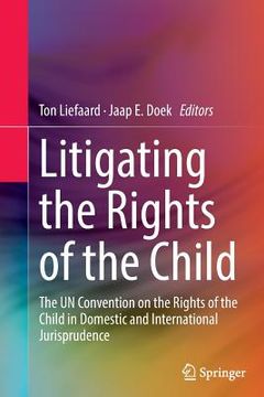 portada Litigating the Rights of the Child: The Un Convention on the Rights of the Child in Domestic and International Jurisprudence (in English)