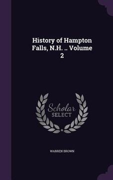 portada History of Hampton Falls, N.H. .. Volume 2 (en Inglés)