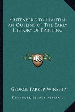 portada gutenberg to plantin an outline of the early history of printing (in English)