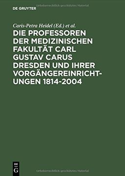 portada Die Professoren Der Medizinischen Fakultat Carl Gustav Carus Dresden Und Ihrer Vorgangereinrichtungen 1814-2004 (German Edition) (en Alemán)