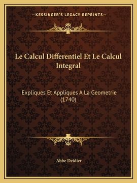 portada Le Calcul Differentiel Et Le Calcul Integral: Expliques Et Appliques A La Geometrie (1740) (in French)
