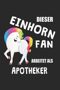 portada Dieser Einhorn Fan Arbeitet Als Apotheker: (A5) 6x9 Zoll - Kariert - 120 Seiten - Geburtstags Geschenk (in German)