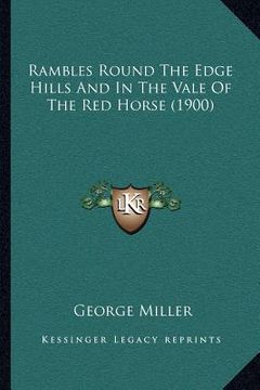 portada rambles round the edge hills and in the vale of the red horse (1900) (en Inglés)