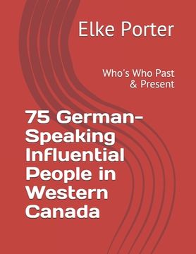 portada 75 German-Speaking Influential People in Western Canada: Who's Who Past & Present (en Inglés)