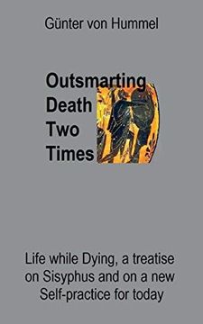 portada Outsmarting Death two Times: Life While Dying, a Treatise on Sisyhpus and on a new Self-Practice