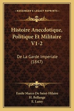 portada Histoire Anecdotique, Politique Et Militaire V1-2: De La Garde Imperiale (1847) (in French)