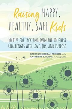 portada Raising Happy, Healthy, Safe Kids: 50 Tips for Tackling Even the Toughest Challenges With Love, Joy, and Purpose (in English)