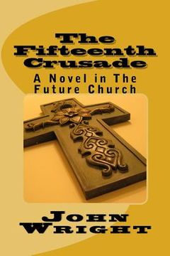 portada The Fifteenth Crusade: A Novel in The Future Church (en Inglés)