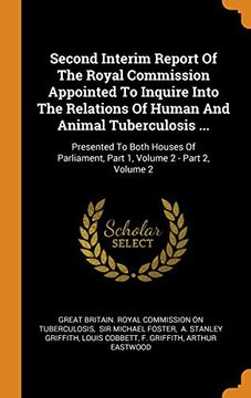 portada Second Interim Report of the Royal Commission Appointed to Inquire Into the Relations of Human and Animal Tuberculosis. Presented to Both Houses of Parliament, Part 1, Volume 2 - Part 2, Volume 2 (en Inglés)