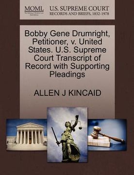portada bobby gene drumright, petitioner, v. united states. u.s. supreme court transcript of record with supporting pleadings (en Inglés)