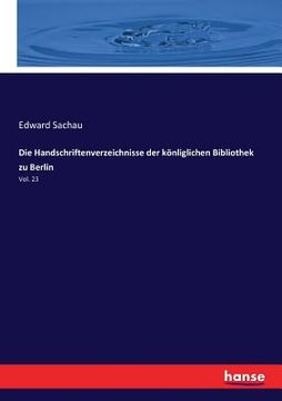 portada Die Handschriftenverzeichnisse der könliglichen Bibliothek zu Berlin: Vol. 23 (en Alemán)