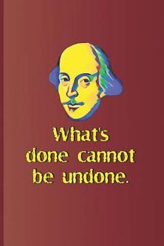 portada What's Done Cannot Be Undone.: A Quote from Macbeth by William Shakespeare (en Inglés)
