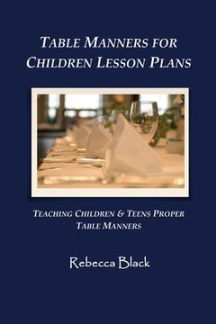 portada Table Manners for Children Lesson Plan: Teaching Children & Teens Proper Table Manners (en Inglés)
