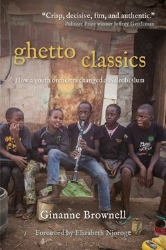 portada Ghetto Classics: How a Youth Orchestra Changed a Nairobi Slum 