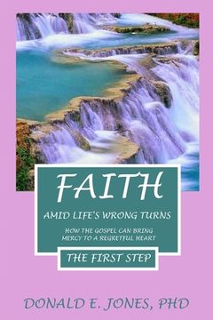 portada Faith Amid Life's Wrong Turns How The Gospel Can Bring Mercy To A Regretful Heart The First Step (en Inglés)