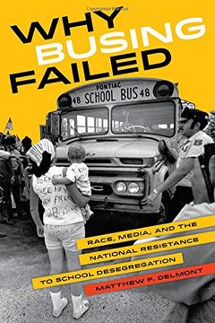 portada Why Busing Failed: Race, Media, and the National Resistance to School Desegregation (American Crossroads)