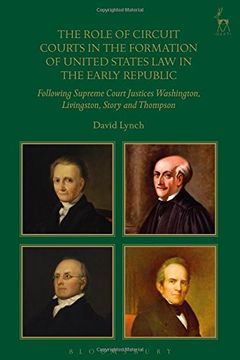 portada The Role of Circuit Courts in the Formation of United States law in the Early Republic: Following Supreme Court Justices Washington, Livingston, Story and Thompson (en Inglés)