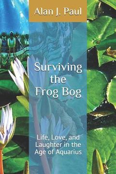 portada Surviving the Frog Bog: Life, Love, and Laughter in the Age of Aquarius