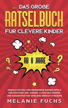 portada Das Große Rätselbuch für Clevere Kinder (ab 8 Jahre): Geniale Rätsel und Brandneue Knobelspiele für Mädchen und Jungen. Logisches Denken und Konzentration Spielend Einfach Steigern (in German)